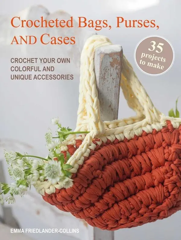 Crocheted Bags, Purses, and Cases: 35 Projects to Make: Crochet Your Own Colorful and Unique Accessories by Emma Friedlander-Collins (Paperback)