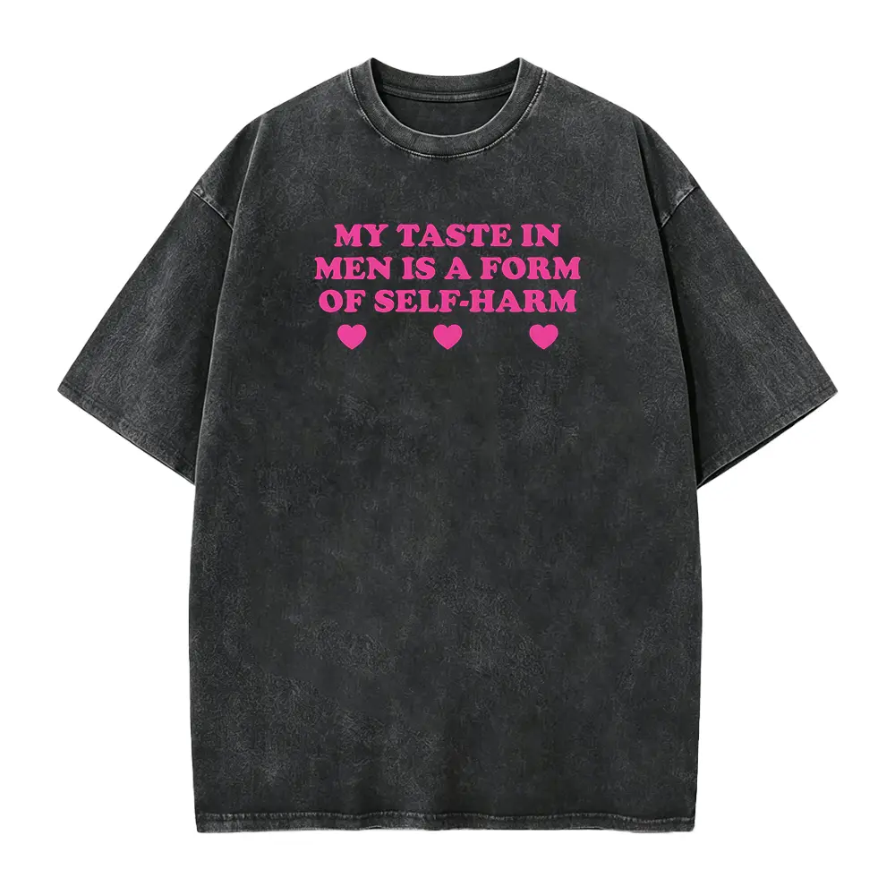 My Taste In Men Is A Form Of Self-Harm Unisex Heavy Cotton Tee Y2K Funny Cute Top Sassy Edgy Iconic Club Party Bar Frat Chaotic Shirt