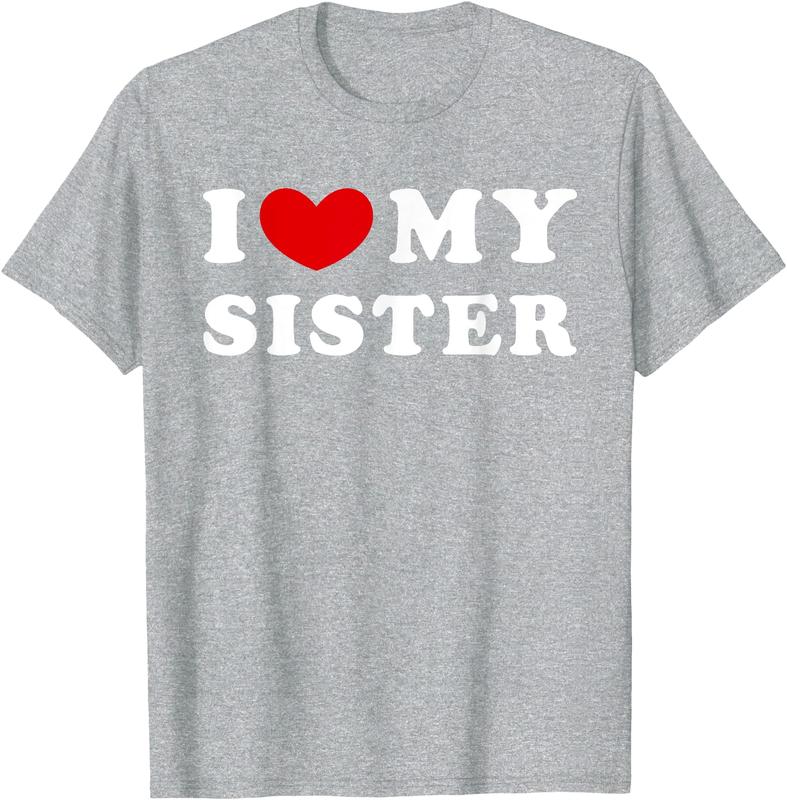 I Love My Sister, I Heart My Sister Unisex T-Shirt Cotton Menswear Man Classic