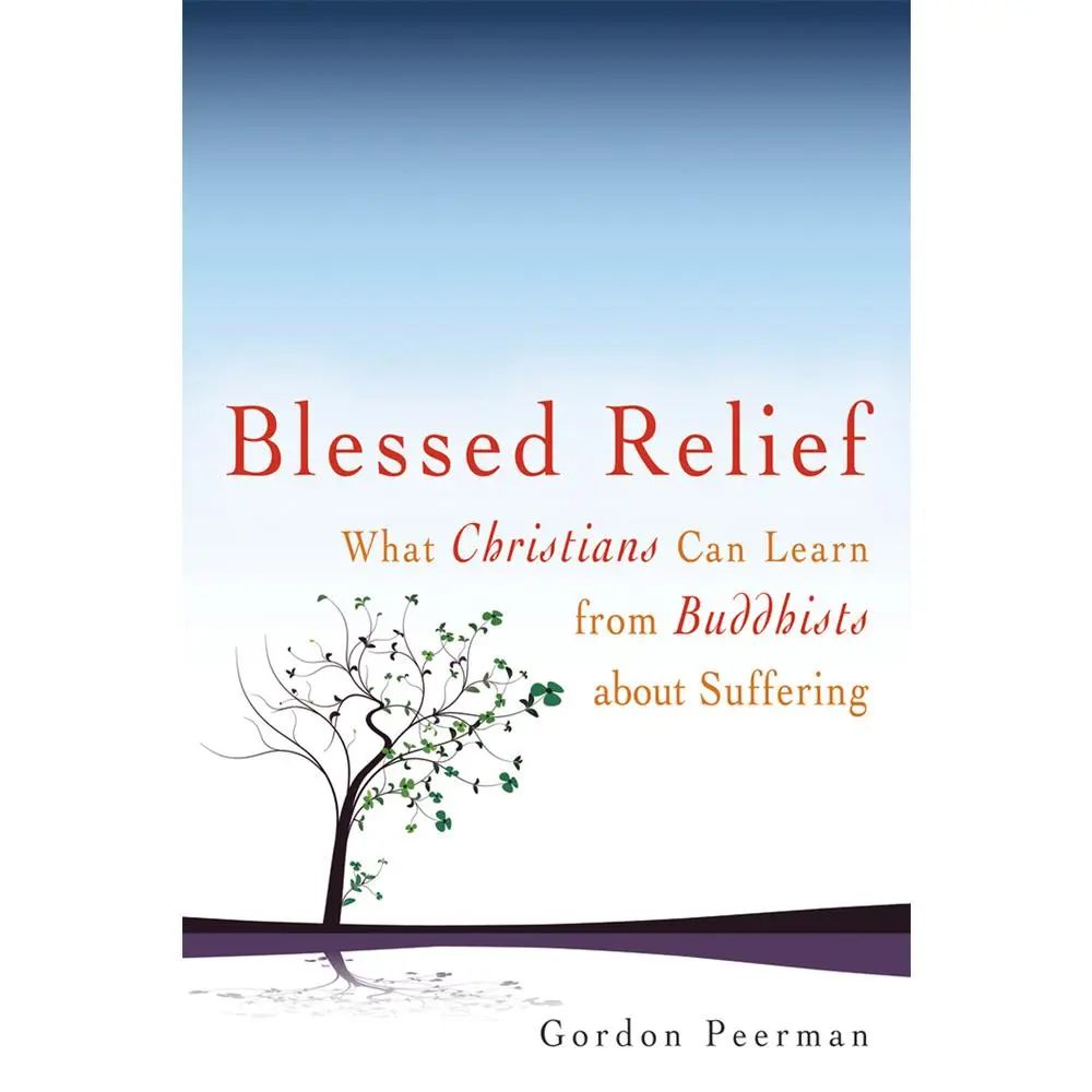 USED-Blessed Relief: What Christians Can Learn from Buddhists about Suffering by Peerman, Gordan (Paperback)
