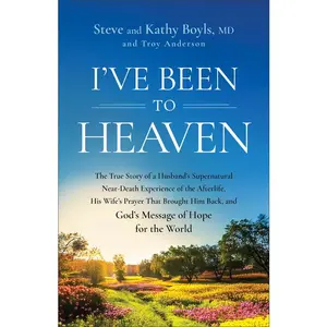 I've Been to Heaven: The True Story of a Husband's Supernatural Near-Death Experience of the Afterlife, His Wife's Prayer That Brought Him Back, and G -- Steve Boyls - Paperback