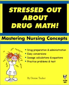 USED-Stressed Out About Drug Math! Mastering Nursing Concepts. by Denise A. Tucker (Paperback)
