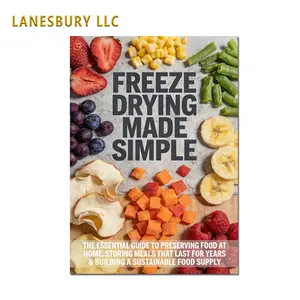 Freeze Drying Made Simple for Beginners: The Complete Guide to Preserve Food at Home for Up to 25 Years — Long-Term Emergency Food Storage, Self-Sufficient Pantry & Prepper Meal Stockpile