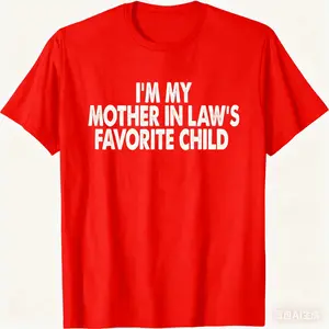 I'm My Mother In Law's Favorite Child Funny Parent T- Short Sleeve O-Neck 100% Cotton Unisex Summer Casual Tee With Grap Classic Fit Cotton Shirt