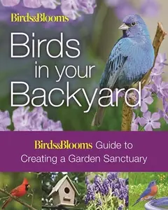 USED-Birds & Blooms: Birds in Your Backyard by Dolezal, Robert J. (Paperback)