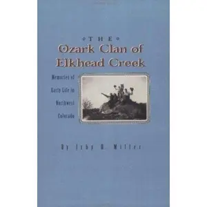 USED-The Ozark Clan of Elkhead Creek : Memories of Early Life in Northwest Colorado by Irby H. Miller (Paperback)