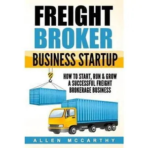 USED-Freight Broker Business Startup: How to Start, Run & Grow a Successful Freight Brokerage Business by McCarthy, Allen (Paperback)