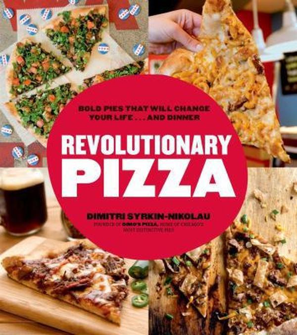 USED-Revolutionary Pizza: Bold Pies that Will Change Your Life...and Dinner by Dimitri Syrkin-Nikolau (Paperback)