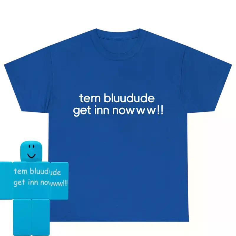 Tem bluudude get in nowww!! T-Shirt, Robloxian Certified Baller Shirts, Funny Gift Tee, Menswear, Unisex Cotton Tee, Womenswear, Comfortable Everyday roblox
