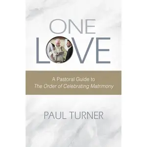 USED-One Love: A Pastoral Guide to the Order of Celebrating Matrimony by Turner, Paul (Paperback)