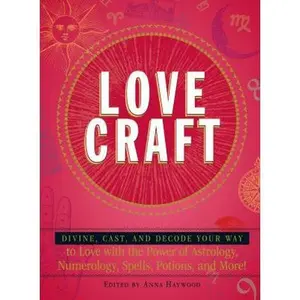 USED-Love Craft: Divine, Cast, and Decode Your Way to Love with the Power of Astrology, Numerology, Spells, Potions, and More! by Haywood, Anna (Paperback)