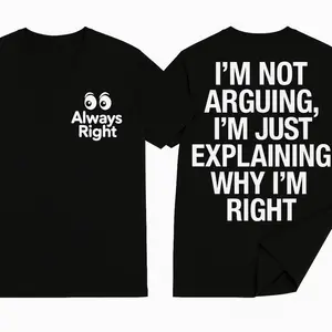 Always Right Funny Quote T Shirt I'm Not Arguing Just Explaining Why I'm Right Graphic Tee Couples Gift Top 100% Cotton Casual Crew Neck All-season Universal Fit Fabric Menswear Fabric Menswear Comfy Print Stretch