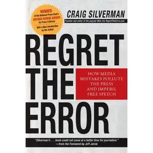 USED-Regret the Error: How Media Mistakes Pollute the Press and Imperil Free Speech by Craig Silverman (Paperback)