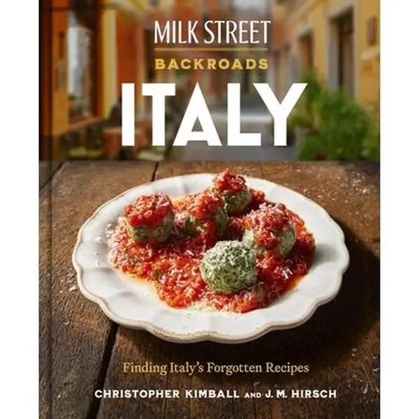 Milk Street Backroads Italy: Finding Italy's Forgotten Recipes Including Pasta & Spaghetti Recipes (Hardcover Cookbook) - Christopher Kimball, Pasta Recipe