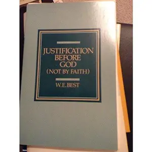 USED-Justification Before God (Not By Faith) by W. E. Best (Paperback)