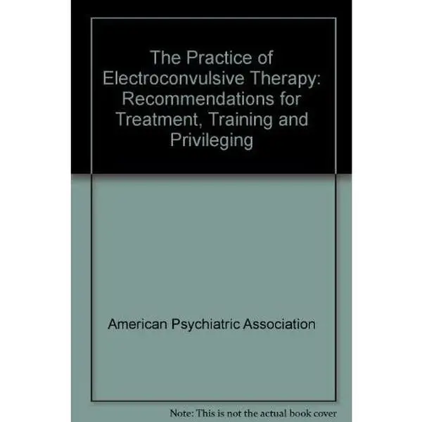 USED-The Practice of Electroconvulsive Therapy: Recommendations for Treatment Training and Privileging : A Task Force Report of the American Psychiatric by American Psychiatric Association. Task Force on Electroconvulsive Ther (Hardcover)