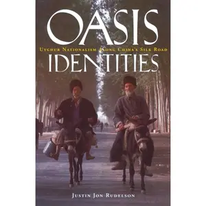 USED-Oasis Identities: Uyghur Nationalism Along China's Silk Road by Rudelson, Justin Jon (Paperback)