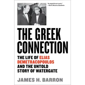 USED-The Greek Connection: The Life of Elias Demetracopoulos and the Untold Story of Watergate by Barron, James H. (Hardcover)