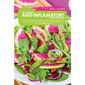 USED-The complete Anti- inflammatory Diet Cookbook: Fast and simple Recipes to Reset metabolism and lose up to 7 pounds in 7 days with a complete meal plan by Arnold, Polly (Paperback)