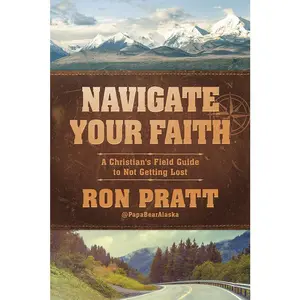 USED-Navigate Your Faith: A Christian's Field Guide to Not Getting Lost by Pratt, Ron (Paperback)