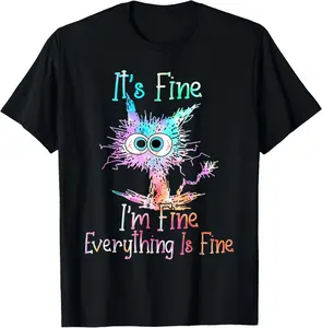 100% Cotton It's Fine I'm Fine Everything Is Fine Shirt Tie Dye Cat Men Women T-Shirt Breathable Fabric gift for all streetwear