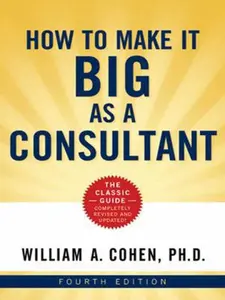 USED-The How to Make It Big as a Consultant by Cohen, William (Paperback)