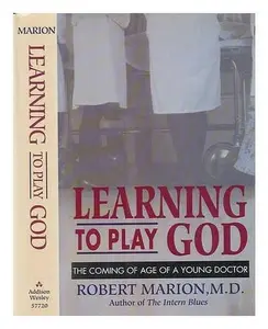 USED-Learning To Play God: The Coming Of Age Of A Young Doctor by Robert Marion (Hardcover)