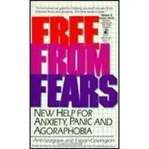 USED-Free from Fears: New Help for Anxiety, Panic and Agoraphobia by Ann Seagrave (Hardcover)