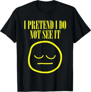 Casual Cotton shortsleeve tees I Pretend I Do Not See It Funny Meme Memes T-Shirt
