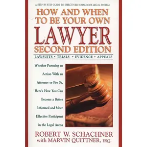 USED-How and When to Be Your Own Lawyer: A Step-By-Step Guide to Effectively Using Our Legal System by Schachner, Robert W. (Paperback)