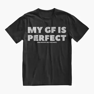 Women's Funny "My GF Is Perfect" Quote T-Shirt - Couples Tee, Meaningful Boyfriend Gift Ideas (Ideal for Birthday, Anniversary, Valentine's Day), Gifts For Boyfriend, Boyfriend Gifts Ideas