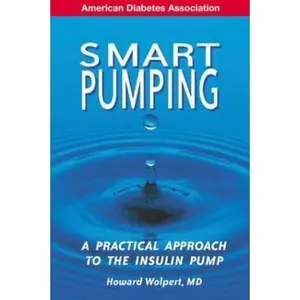 USED-Smart Pumping : A Practical Approach to Mastering the Insulin Pump by Howard Wolpert (Paperback)