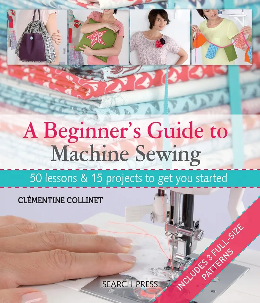 USED Book - A Beginner's Guide to Machine Sewing: 50 Lessons and 15 Projects to Get You Started [With Pattern(s)] by Collinet, Clementine (Paperback) - english