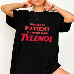 Please Be Patient My Mom Took Tylenol Funny T-Shirt, It Wasn’t The Tylenol
