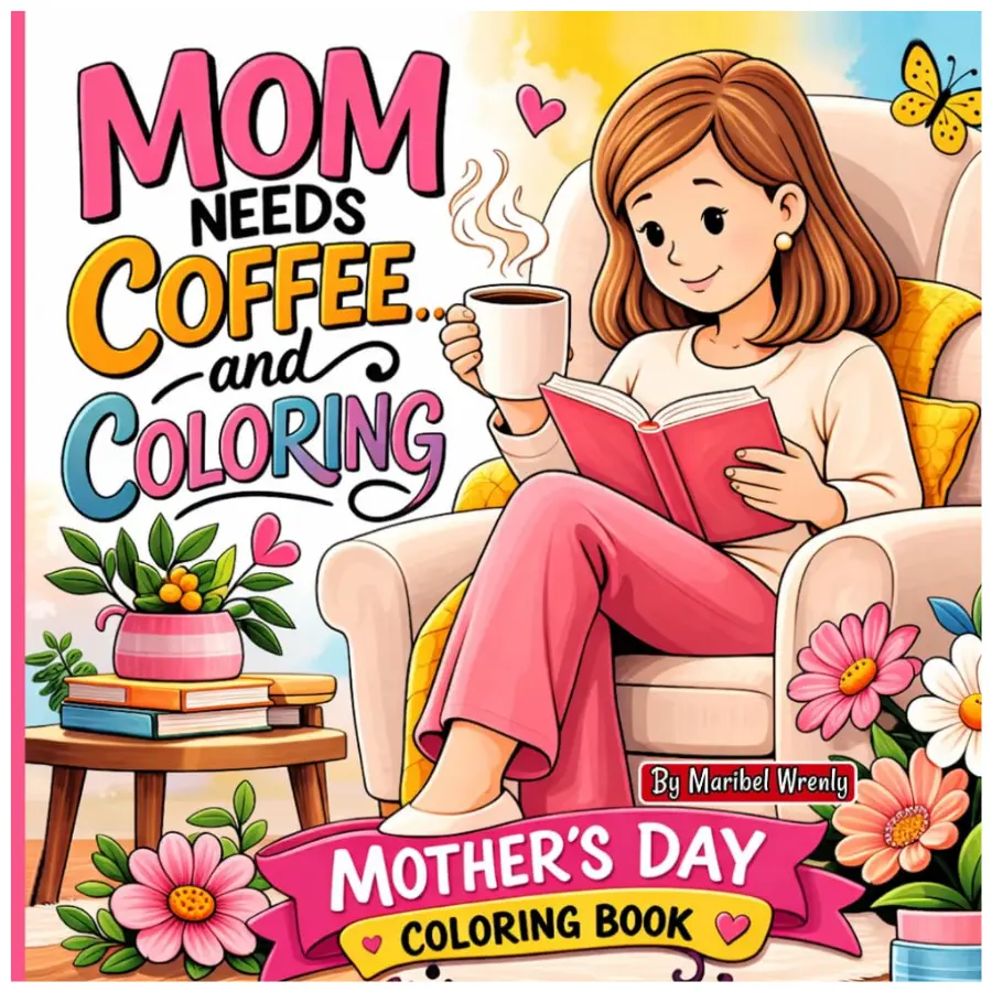 Mom Needs Coffee… and Coloring: A Bold and Easy Coloring Book for Moms with Cozy Moments, Floral Designs, and Relaxing Scenes