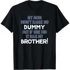 Summer t Shirts My Mom Didn't Raise No Dummy But If She Did It Was Brother T-Shirt