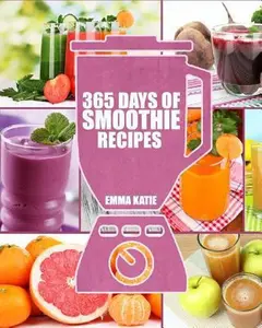 USED-Smoothies: 365 Days of Smoothie Recipes (Smoothie, Smoothies, Smoothie Recipes, Smoothies for Weight Loss, Green Smoothie, Smooth by Katie, Emma (Paperback)