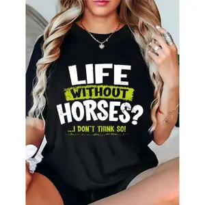 Women's Horse Lover Graphic Tee, 'Life Without Horses? I Don't Think So!' Quote, Casual Daily/Equestrian Outfit for Horse Fans