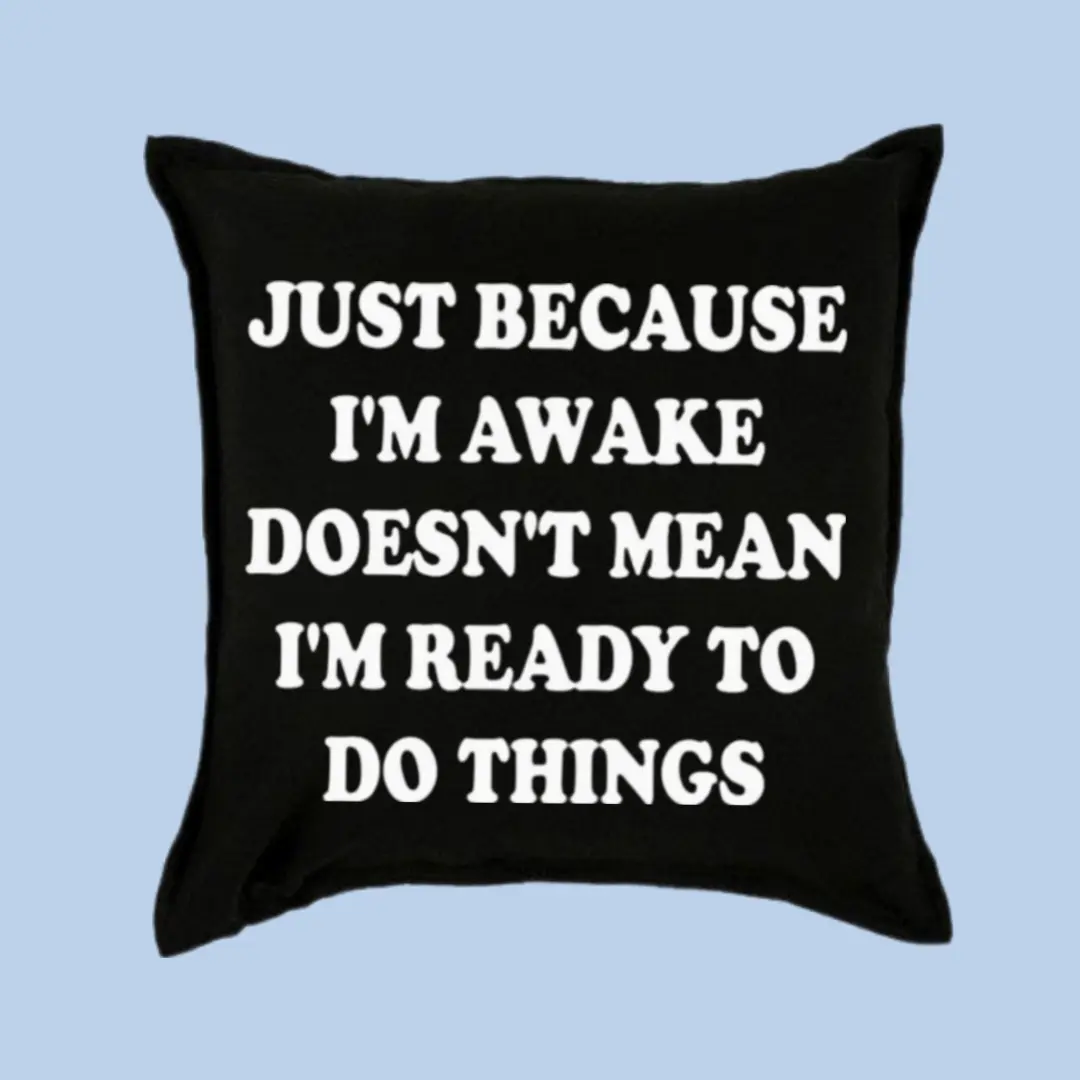 Just Because I'm Awake Doesn't Mean I'm Ready To Do Things funny throw pillow case cover