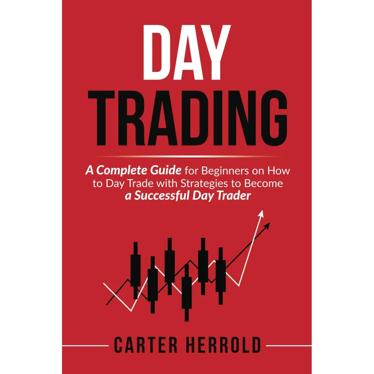 Day Trading: A Complete Guide for Beginners on How to Day Trade with Strategies to Become a Successful Day Trader Paperback – July 6, 2024