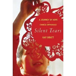 USED-Silent Tears: A Journey of Hope in a Chinese Orphanage by Bratt, Kay (Paperback)
