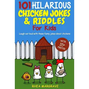101 Hilarious Chicken Jokes & Riddles For Kids: Laugh Out Loud With These Funny Jokes About Chickens (WITH 35+ PICTURES!) (Chicken Books) Paperback – March 9, 2018