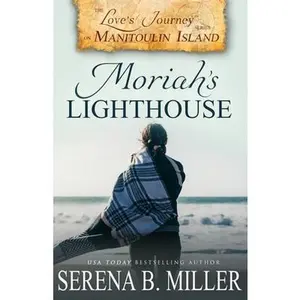 USED-Love's Journey on Manitoulin Island: Moriah's Lighthouse by Miller, Serena B. (Paperback)