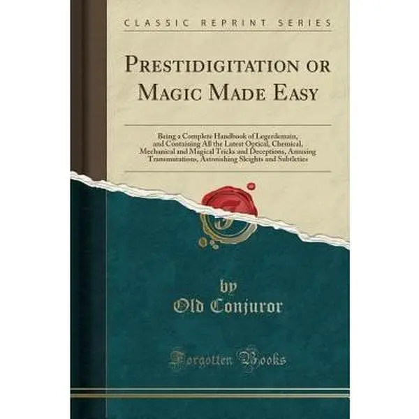 USED-Prestidigitation or Magic Made Easy: Being a Complete Handbook of Legerdemain, and Containing All the Latest Optical, Chemical, Mechanical and Magical by Conjuror, Old (Paperback)