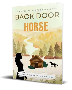 Back Door Horse by Heather Wallace - Clean Small Town Romance Book One - Green Mountain Romance Series