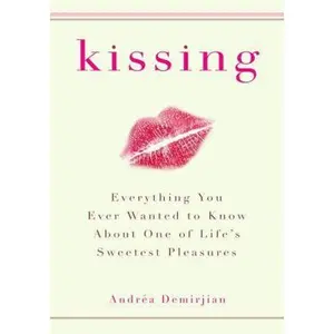 USED-Kissing: Everything You Ever Wanted to Know About One of Life's Sweetest Pleasures by Andrea Demirjian (Paperback)