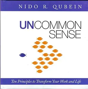 USED-Uncommon Sense: The 10 Principles to Transform Your Work and Life by Nido R. Qubein (Hardcover)