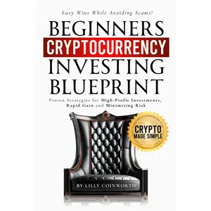 Beginners Cryptocurrency Investing Blueprint: Crypto Made Simple. Proven Strategies for High-Profit Investments, Rapid Gains, and Minimizing Risk. Easy wins while avoiding scams. Paperback – July 31, 2024