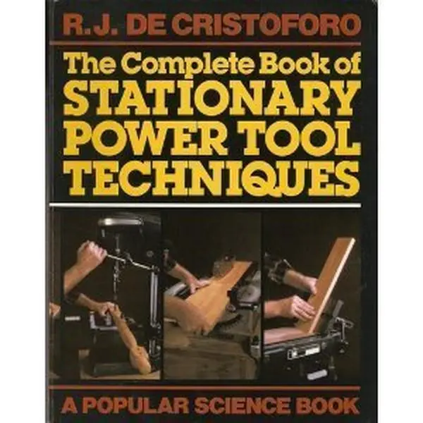 USED-Complete Book of Stationary Power Tool Techniques by R. J. De Cristoforo (Paperback)
