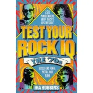 USED-Test Your Rock I.Q.: The 70's : 250 Mindbenders from Rock's Lost Decade by Ira A. Robbins (Paperback)